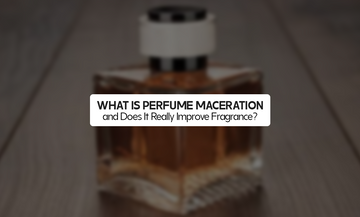 What Is Perfume Maceration and Does It Really Improve Fragrance?