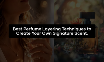 Best Perfume Layering Techniques to Create Your Own Signature Scent
