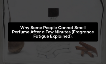 Why Some People Cannot Smell Perfume After a Few Minutes (Fragrance Fatigue Explained)