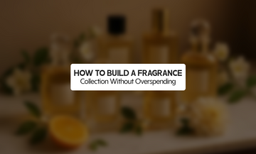 How to Build a Fragrance Collection Without Overspending