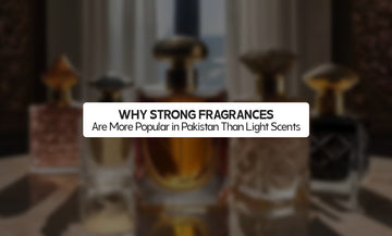 Why Strong Fragrances Are More Popular in Pakistan Than Light Scents