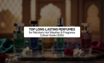Top Long-Lasting Perfumes for Pakistan’s Hot Weather & Fragrance Culture Guide