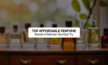 Top Affordable Perfume Brands in Pakistan You Must Try