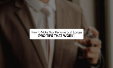 How to Make Your Perfume Last Longer (Pro Tips That Work)