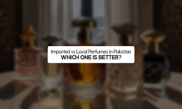 Imported vs Local Perfumes in Pakistan – Which One is Better?